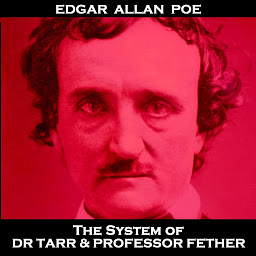 Icon image The System of Dr Tarr & Professor Fether: 'Words have no power to impress the mind without the exquisite horror of their reality''