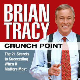 Icon image Crunch Point: The 21 Secrets to Succeeding When It Matters Most
