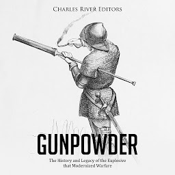 Obraz ikony: Gunpowder: The History and Legacy of the Explosive that Modernized Warfare