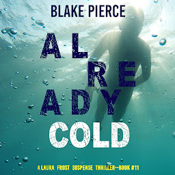 Icon image Already Cold (A Laura Frost FBI Suspense Thriller—Book 11)