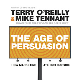 Icon image The Age of Persuasion: How Marketing Ate Our Culture