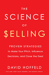 Icon image The Science of Selling: Proven Strategies to Make Your Pitch, Influence Decisions, and Close the Deal