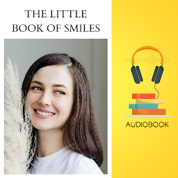 Obraz ikony: The Little Book of Smiles: A Collection of Fun Facts, Wisdom, and Motivation to Brighten Your Day