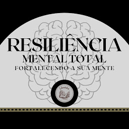Obraz ikony: Resiliência Mental Total: Fortalecendo a Sua Mente