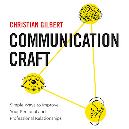 Obraz ikony: Communication Craft: Simple Ways To Improve Your Personal and Professional Relationships