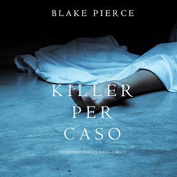 Killer per Caso (Un Mistero di Riley Paige—Libro 5) ikonjának képe