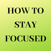 How To Stay Focused