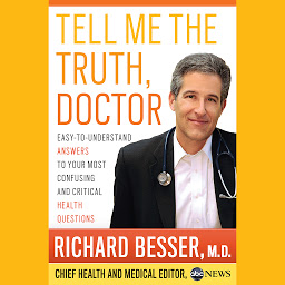 Obraz ikony: Tell Me the Truth, Doctor Unabridged DA: Easy-to-Understand Answers to Your Most Confusing and Critical Health Questions