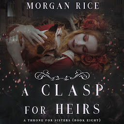 Ikonbild för A Clasp for Heirs (A Throne for Sisters—Book Eight)