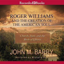 Icon image Roger Williams and the Creation of the American Soul: Church, State, and the Birth of Liberty