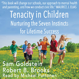 Icon image Tenacity in Children: Nurturing the Seven Instincts for Lifetime Success