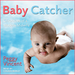Icon image Baby Catcher: Chronicles of a Modern Midwife