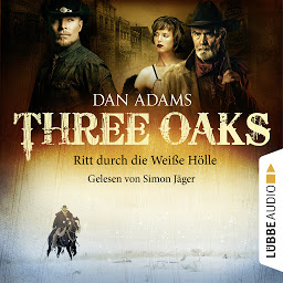 Obraz ikony: Three Oaks, Folge 1: Ritt durch die weiße Hölle