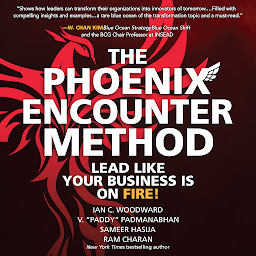 Icon image The Phoenix Encounter Method: Lead Like Your Business Is on Fire!