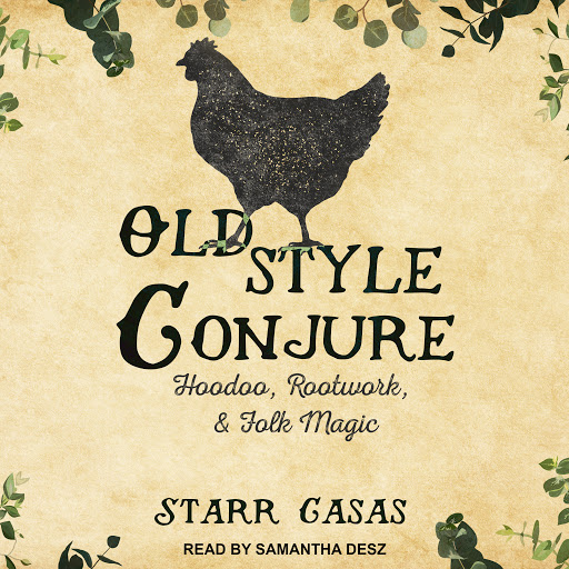 Old Style Conjure: Hoodoo, Rootwork, &amp; Folk Magic by Starr Casas ...