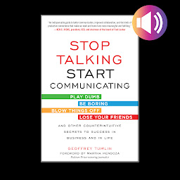 Icon image Stop Talking, Start Communicating: Counterintuitive Secrets to Success in Business and in Life, with a foreword by Martha Mendoza