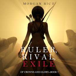 Icon image Ruler, Rival, Exile (Of Crowns and Glory—Book 7)