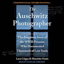 Icon image The Auschwitz Photographer: The Forgotten Story of the WWII Prisoner Who Documented Thousands of Lost Souls