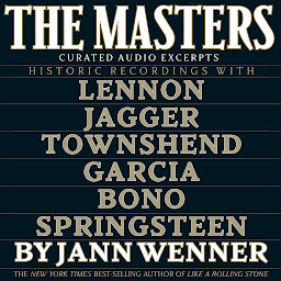 Icon image The Masters: Curated Audio Excerpts: Historic recordings with Lennon, Jagger, Townshend, Garcia, Bono, and Springsteen