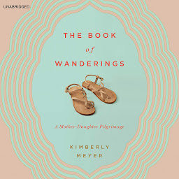 Obraz ikony: The Book of Wanderings: A Mother-Daughter Pilgrimage