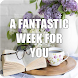 A FANTASTIC WEEK FOR YOU - Androidアプリ
