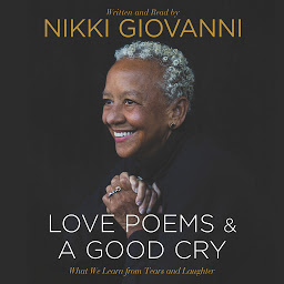Obraz ikony: Nikki Giovanni: Love Poems & A Good Cry: What We Learn From Tears and Laughter