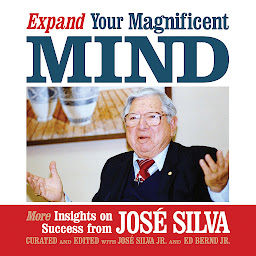 Icon image Expand Your Magnificent Mind: More Insights on Success from José Silva