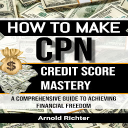 Obraz ikony: How to Make CPN: Credit Score Mastery, A Comprehensive Guide to Achieving Financial Freedom