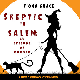 Icon image Skeptic in Salem: An Episode of Murder (A Dubious Witch Cozy Mystery—Book 1)