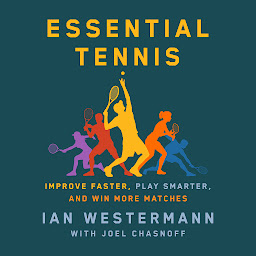 Icon image Essential Tennis: Improve Faster, Play Smarter, and Win More Matches