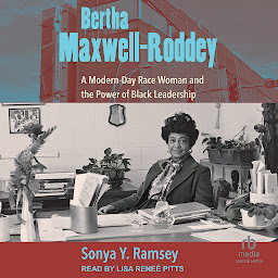 Icon image Bertha Maxwell-Roddey: A Modern-Day Race Woman and the Power of Black Leadership