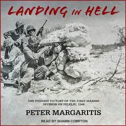 Icon image Landing in Hell: The Pyrrhic Victory of the First Marine Division on Peleliu, 1944