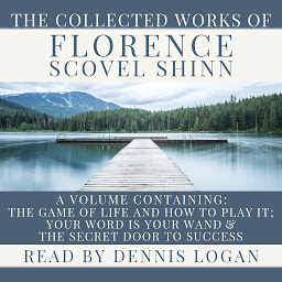 Icon image The Collected Works of Florence Scovel Shinn: A Volume Containing The Game of Life and How To Play It, Your Word Is Your Wand & The Secret Door to Success