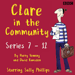 Icon image Clare in the Community: The Complete Series 7-12: A BBC Radio 4 Comedy