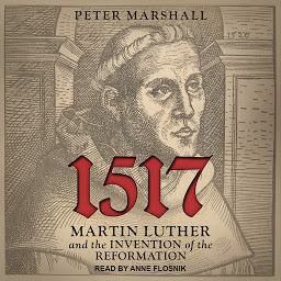 Icon image 1517: Martin Luther and the Invention of the Reformation