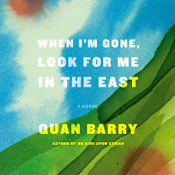Icon image When I'm Gone, Look for Me in the East: A Novel
