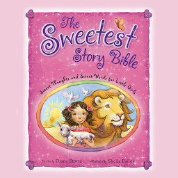 Icon image The Sweetest Story Bible: Sweet Thoughts and Sweet Words for Little Girls