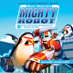 Symbolbild für Ricky Ricotta's Mighty Robot vs. the Unpleasant Penguins from Pluto (Ricky Ricotta's Mighty Robot #9)