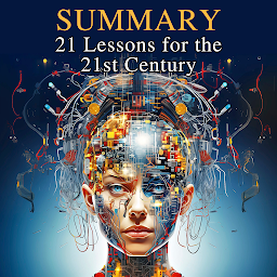 Icon image Summary of 21 Lessons for the 21st Century by Yuval Noah Harari: 21 Lessons for the 21st Century Book Analysis by Peter Cuomo