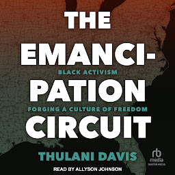 Icon image The Emancipation Circuit: Black Activism Forging a Culture of Freedom