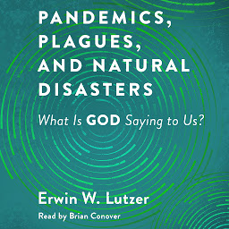 Icon image Pandemics, Plagues, and Natural Disasters: What is God Saying to Us?