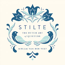 Symbolbild für Stilte: The Dutch Art of Quietude