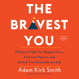 Icon image The Bravest You: Five Steps to Fight Your Biggest Fears, Find Your Passion, and Unlock Your Extraordinary Life