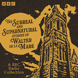 Image de l'icône The Surreal and Supernatural Stories of Walter de la Mare: A BBC Radio Collection