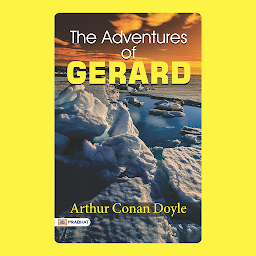 Icon image The Adventures of Gerard – Audiobook: The Adventures of Gerard: Daring Escapades of a Napoleonic Hero