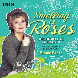 Icon image Smelling of Roses: The Complete Series 1-4: A BBC Radio 4 comedy drama