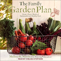 Icon image The Family Garden Plan: Grow a Year's Worth of Sustainable and Healthy Food