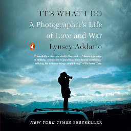 Obraz ikony: It's What I Do: A Photographer's Life of Love and War