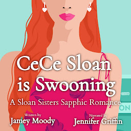 Obraz ikony: CeCe Sloan is Swooning: A rich girl/poor girl steamy sapphic romance