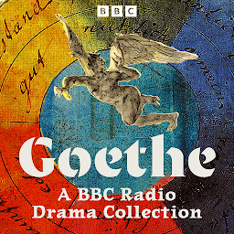 Icon image Goethe: A BBC Radio Drama Collection: Six Full-Cast Dramatisations including Faust, The Sorrows of Young Werther and more